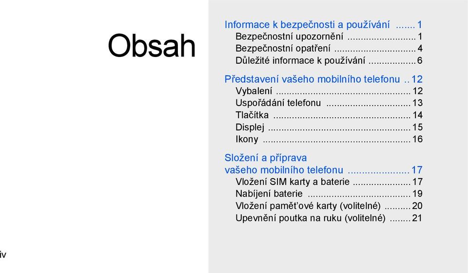 .. 12 Uspořádání telefonu... 13 Tlačítka... 14 Displej... 15 Ikony.