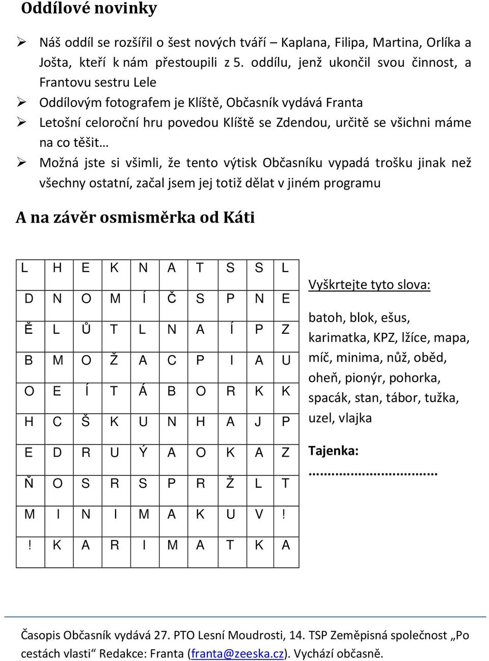 Možná jste si všimli, že tento výtisk Občasníku vypadá trošku jinak než všechny ostatní, začal jsem jej totiž dělat v jiném programu A na závěr osmisměrka od Káti L H E K N A T S S L D N O M Í Č S P