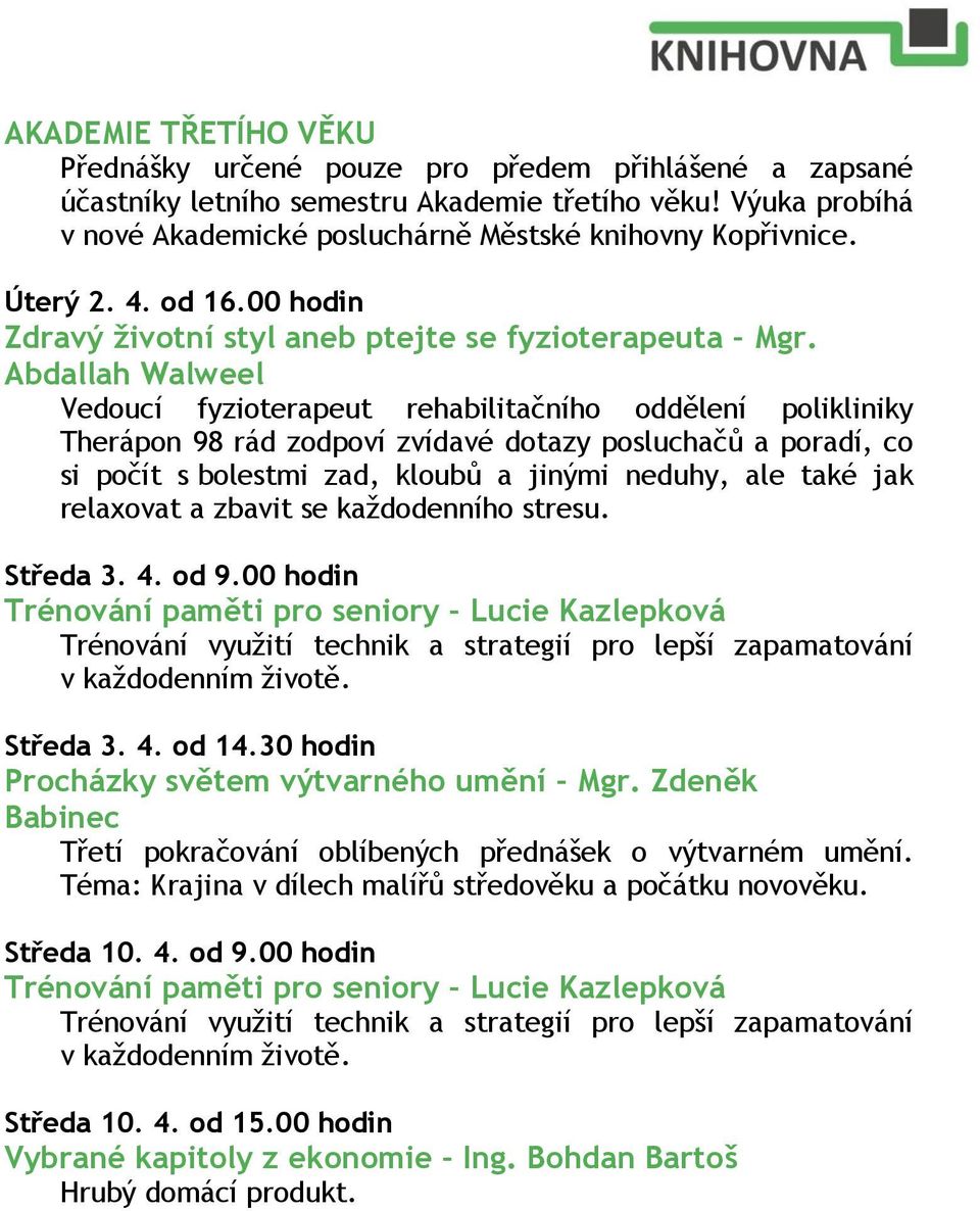 Abdallah Walweel Vedoucí fyzioterapeut rehabilitačního oddělení polikliniky Therápon 98 rád zodpoví zvídavé dotazy posluchačů a poradí, co si počít s bolestmi zad, kloubů a jinými neduhy, ale také