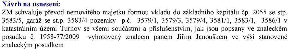 3579/1, 3579/3, 3579/4, 3581/1, 3583/1, 3586/1 v katastrálním území Turnov se všemi součástmi a