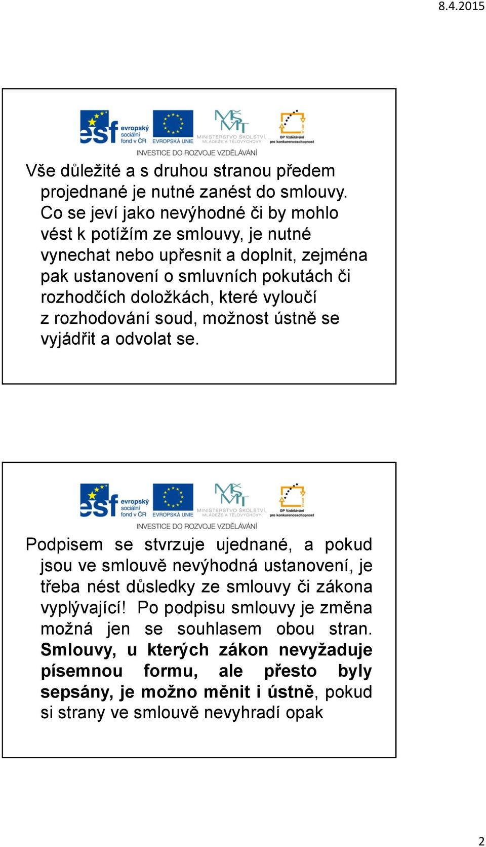 doložkách, které vyloučí z rozhodování soud, možnost ústně se vyjádřit a odvolat se.