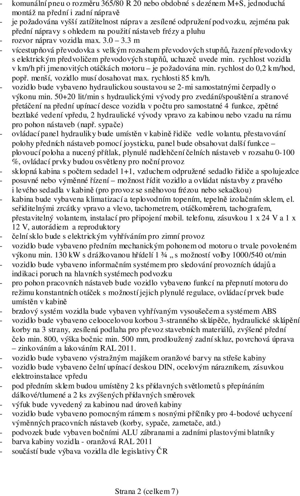 3 m - vícestupňová převodovka s velkým rozsahem převodových stupňů, řazení převodovky s elektrickým předvoličem převodových stupňů, uchazeč uvede min.