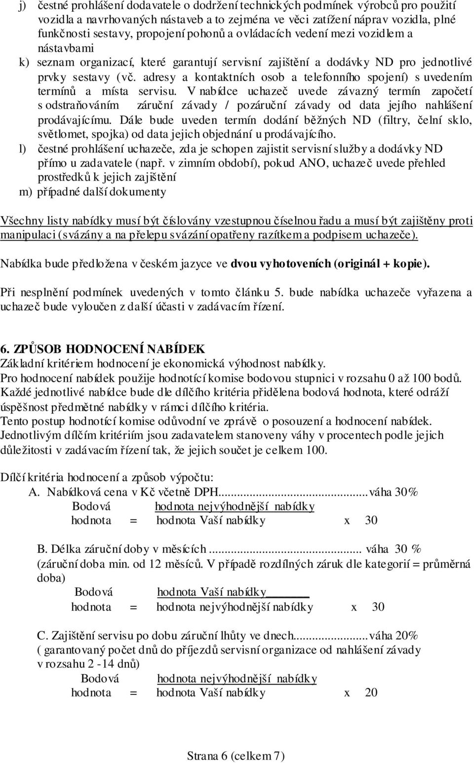 adresy a kontaktních osob a telefonního spojení) s uvedením termínů a místa servisu.