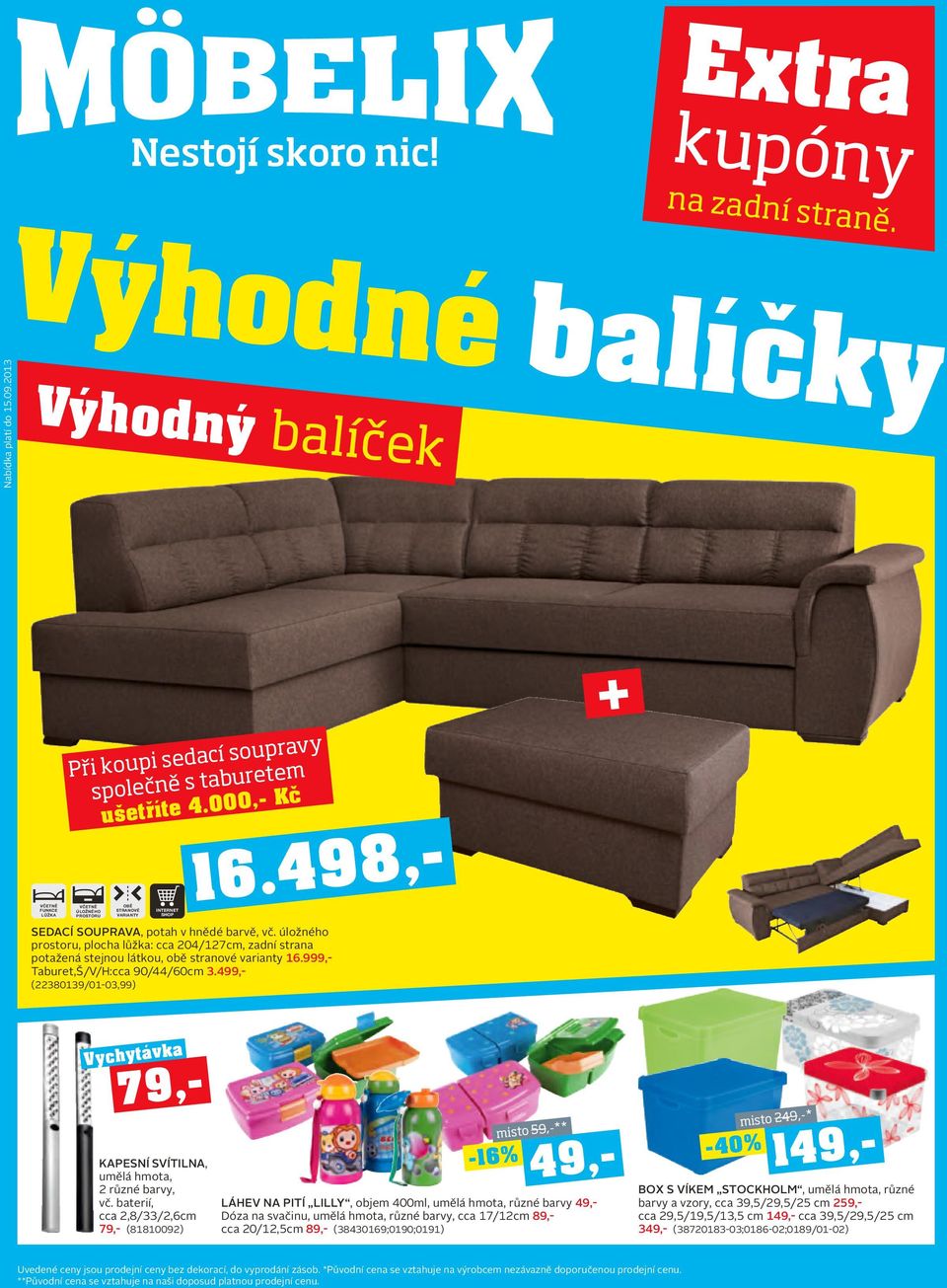 999,- Taburet,Š/V/H:cca 90/44/60cm 3.499,- (22380139/01-03,99) + Vychytávka 149,- KAPESNÍ SVÍTILNA, umělá hmota, 2 různé barvy, vč.