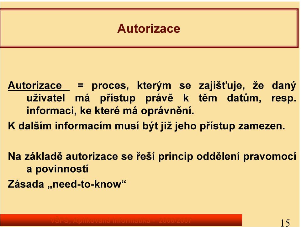 K dalším informacím musí být již jeho přístup zamezen.