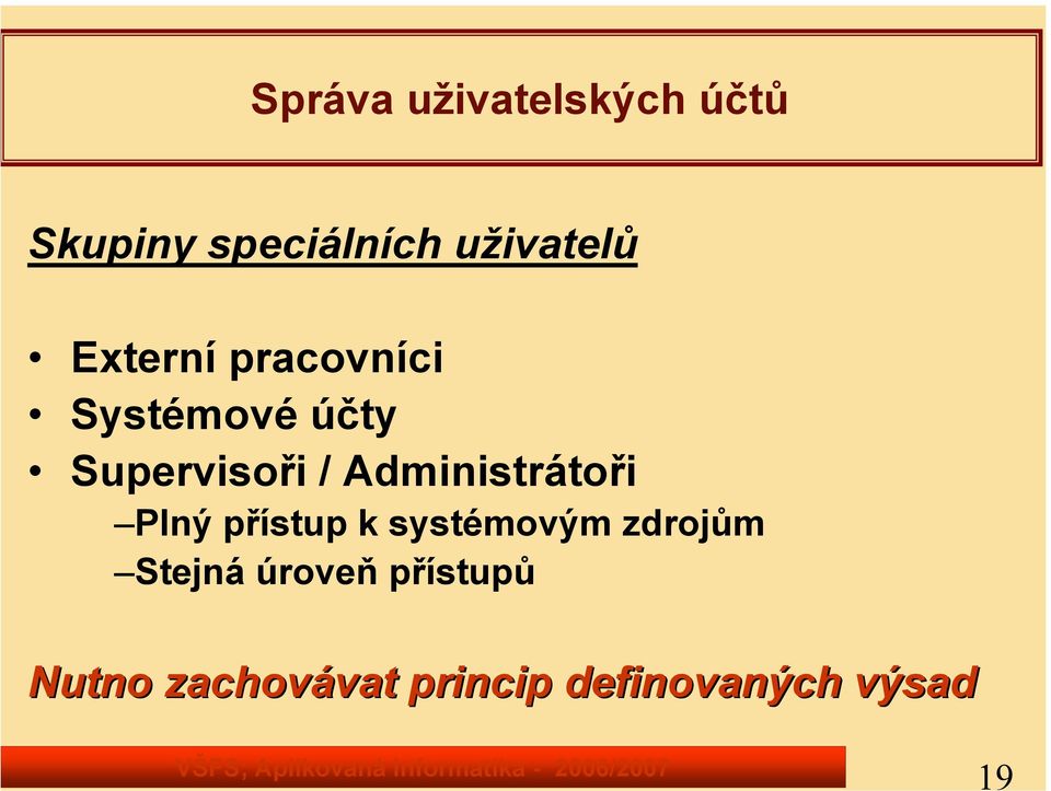 Administrátoři Plný přístup k systémovým zdrojům Stejná