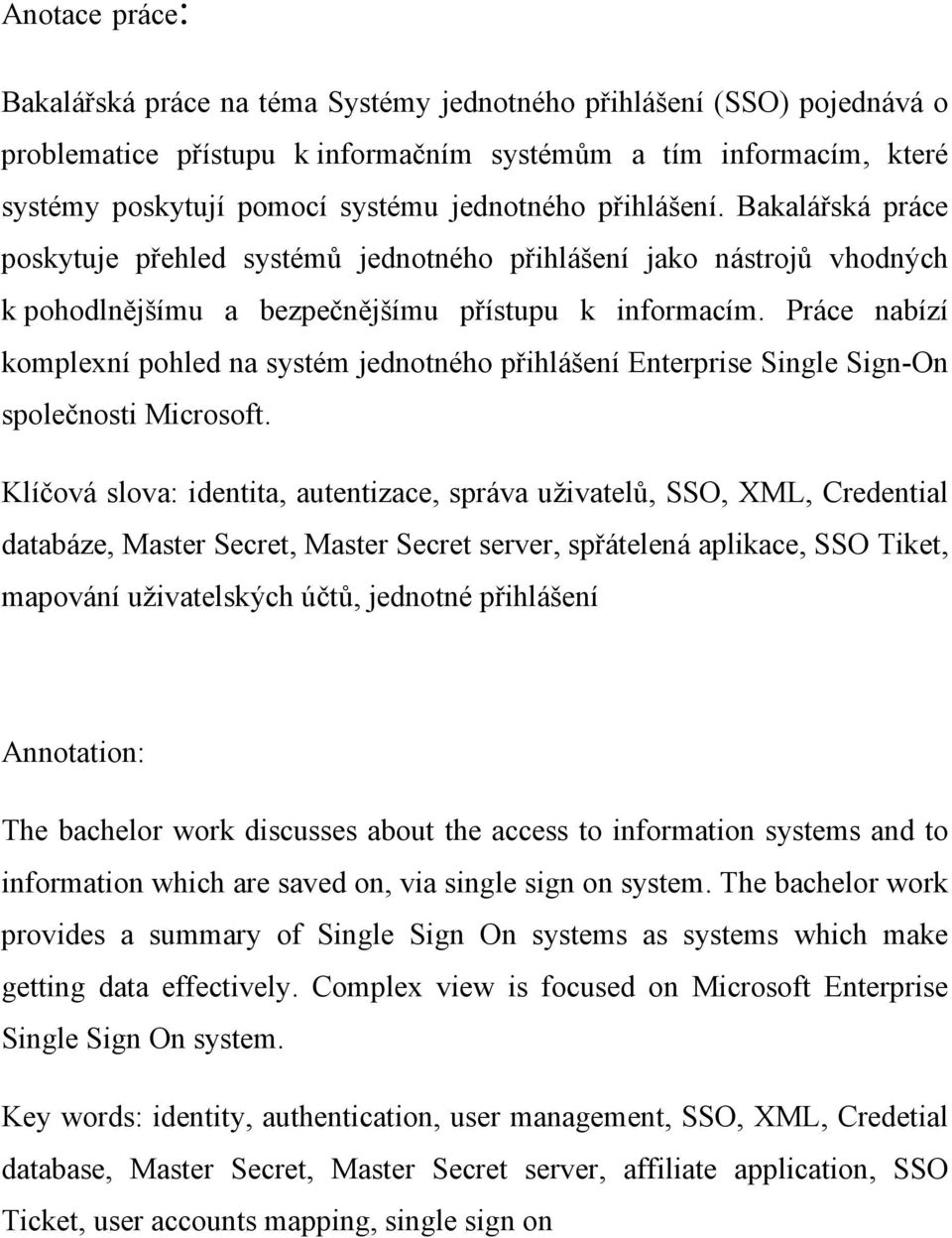 Práce nabízí komplexní pohled na systém jednotného přihlášení Enterprise Single Sign-On společnosti Microsoft.