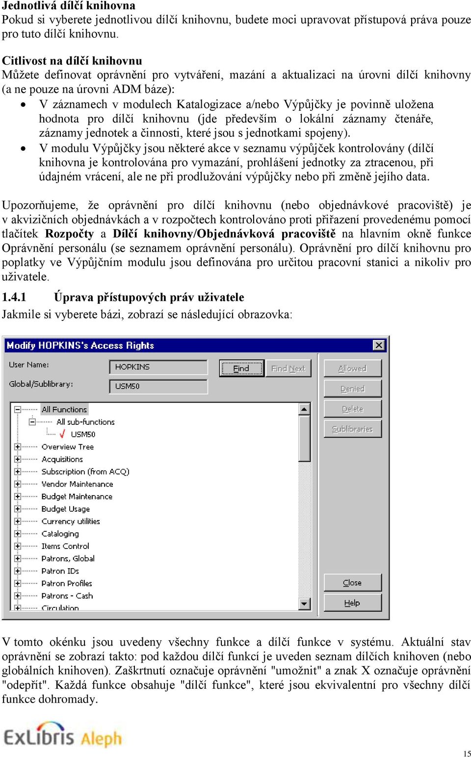 Výpůjčky je povinně uložena hodnota pro dílčí knihovnu (jde především o lokální záznamy čtenáře, záznamy jednotek a činnosti, které jsou s jednotkami spojeny).