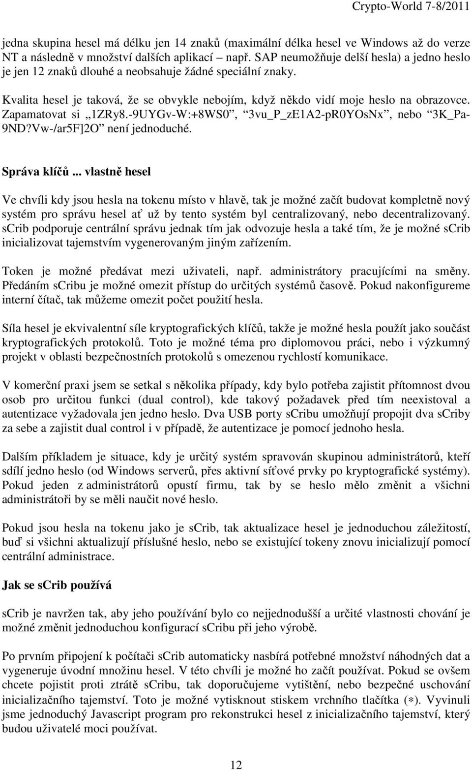 Zapamatovat si 1ZRy8.-9UYGv-W:+8WS0, 3vu_P_zE1A2-pR0YOsNx, nebo 3K_Pa- 9ND?Vw-/ar5F]2O není jednoduché. Správa klíčů.