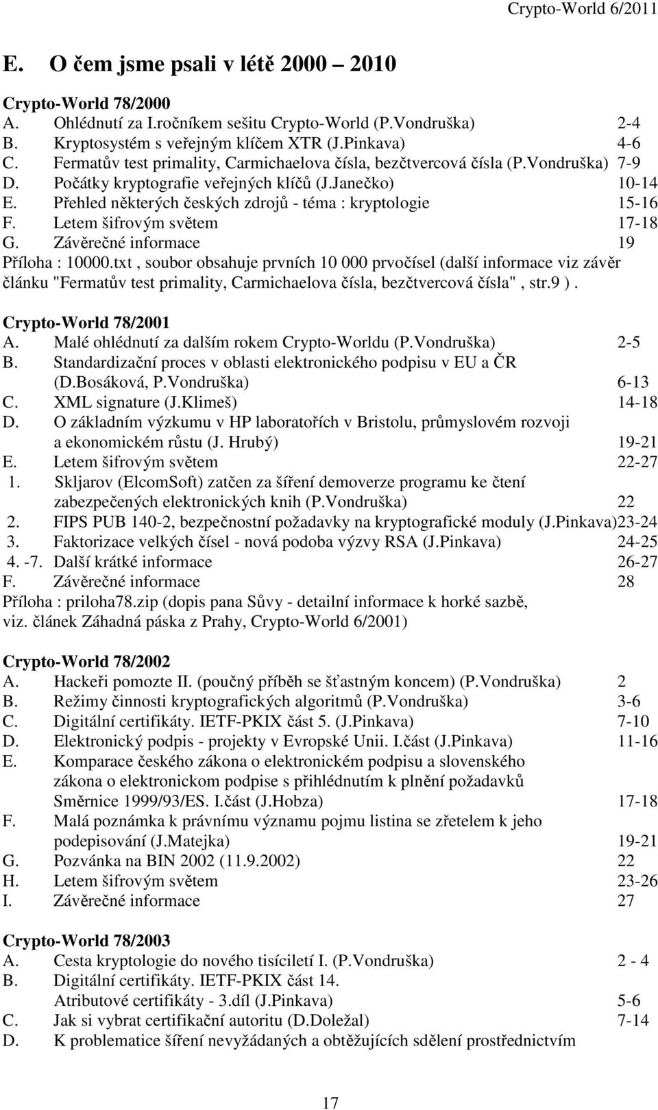 Přehled některých českých zdrojů - téma : kryptologie 15-16 F. Letem šifrovým světem 17-18 G. Závěrečné informace 19 Příloha : 10000.