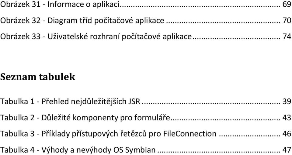 .. 74 Seznam tabulek Tabulka 1 - Přehled nejdůležitějších JSR.