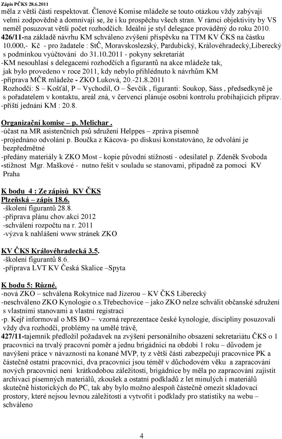 000,- Kč - pro ţadatele : StČ, Moravskoslezský, Pardubický, Královéhradecký,Liberecký s podmínkou vyúčtování do 31.10.