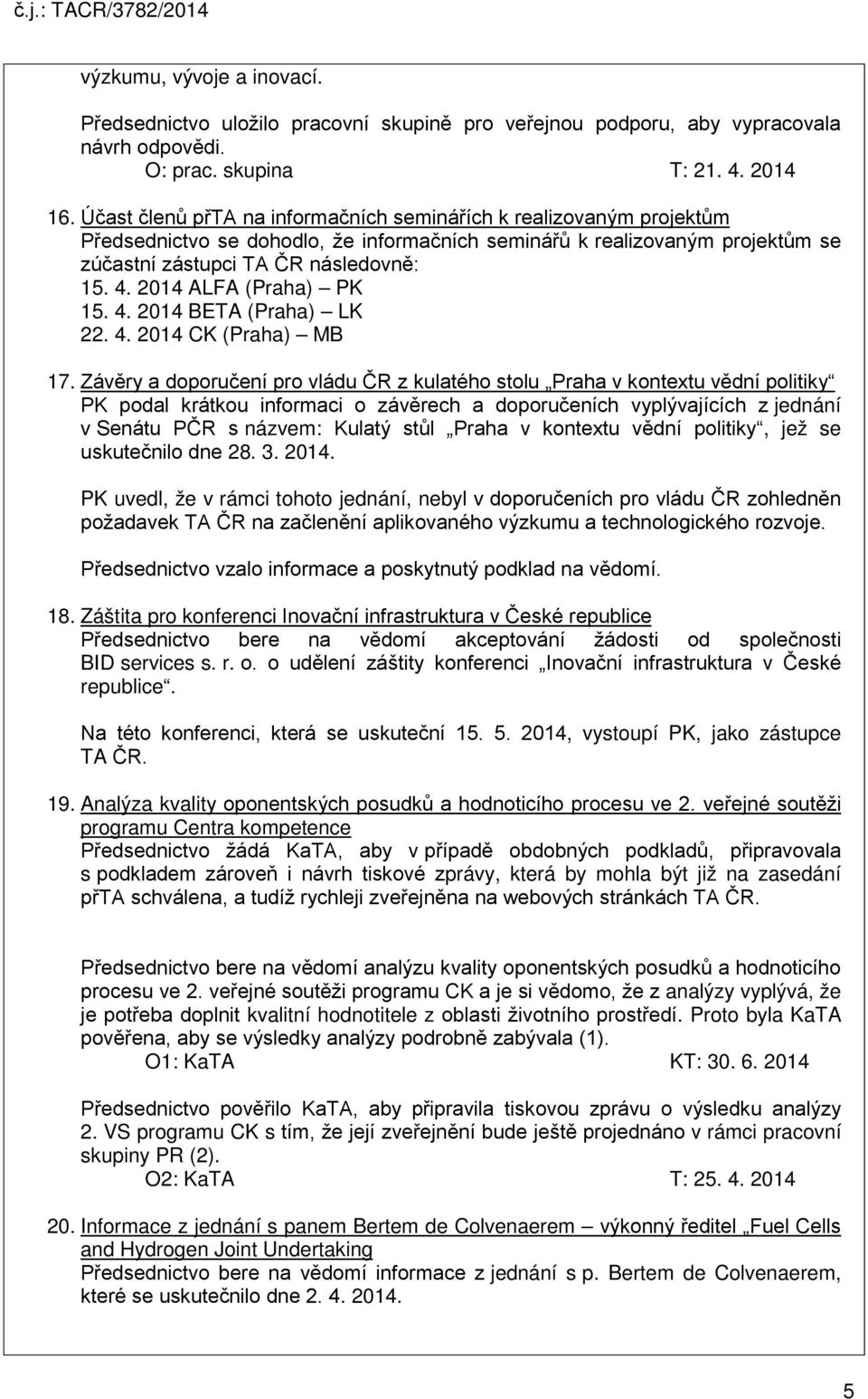 2014 ALFA (Praha) PK 15. 4. 2014 BETA (Praha) LK 22. 4. 2014 CK (Praha) MB 17.