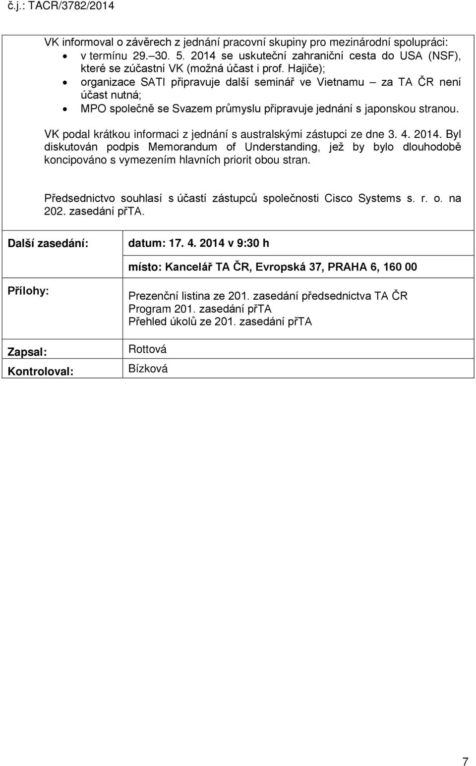 VK podal krátkou informaci z jednání s australskými zástupci ze dne 3. 4. 2014.