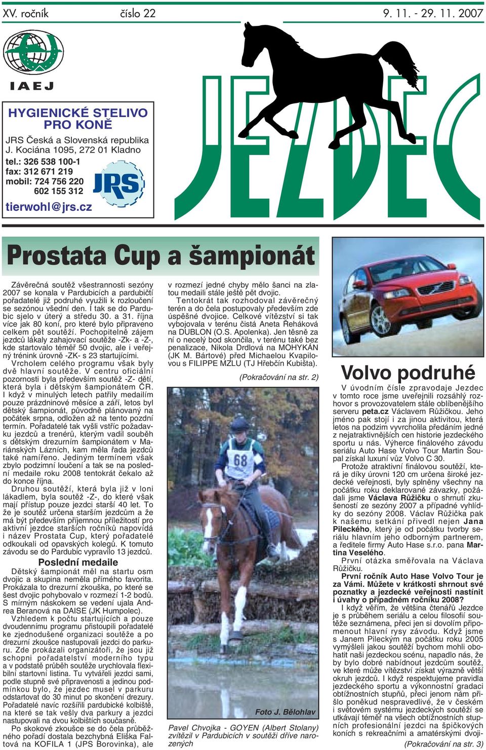 cz Prostata Cup a ampionát Závěrečná soutěž všestrannosti sezóny 2007 se konala v Pardubicích a pardubičtí pořadatelé již podruhé využili k rozloučení se sezónou všední den.