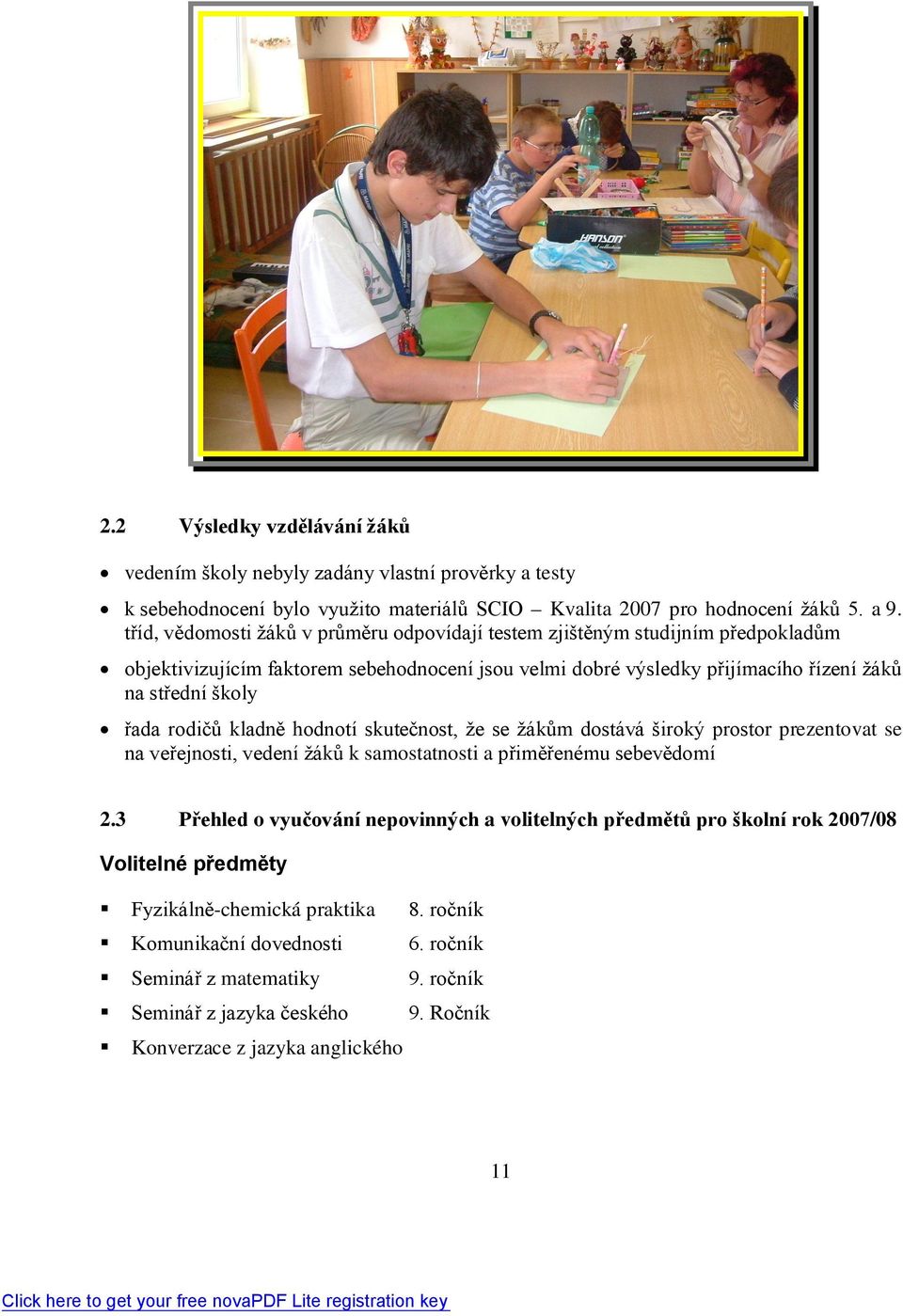 rodičů kladně hodnotí skutečnost, že se žákům dostává široký prostor prezentovat se na veřejnosti, vedení žáků k samostatnosti a přiměřenému sebevědomí 2.