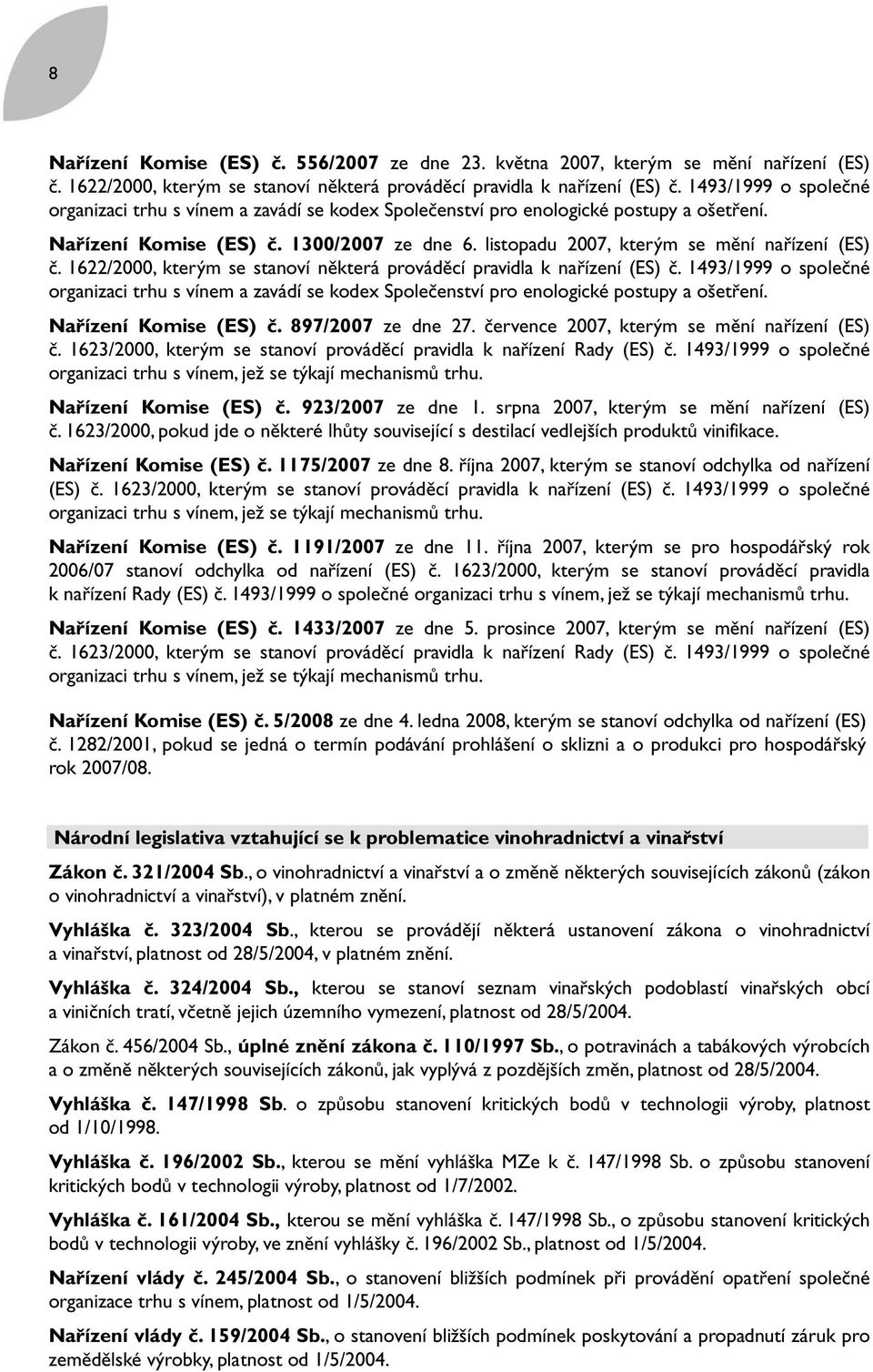 listopadu 2007, kterým se mění nařízení (ES) č. 1622/2000, kterým se stanoví některá prováděcí pravidla k nařízení (ES) č.