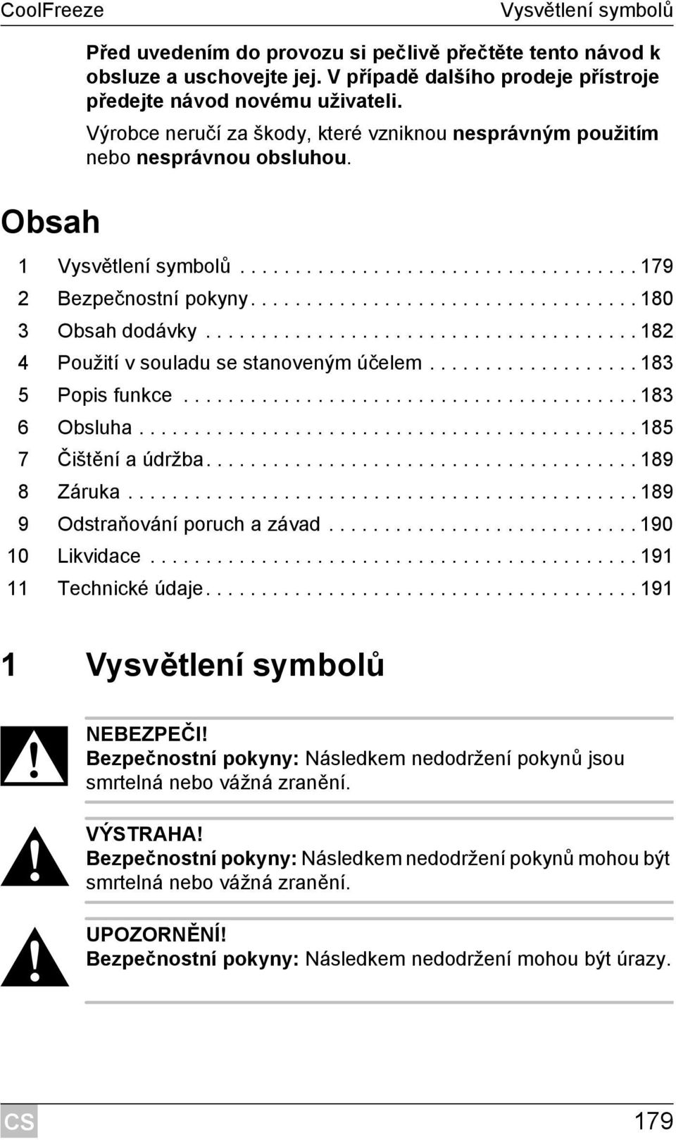 ...................................... 182 4 Použití v souladu se stanoveným účelem................... 183 5 Popis funkce......................................... 183 6 Obsluha.