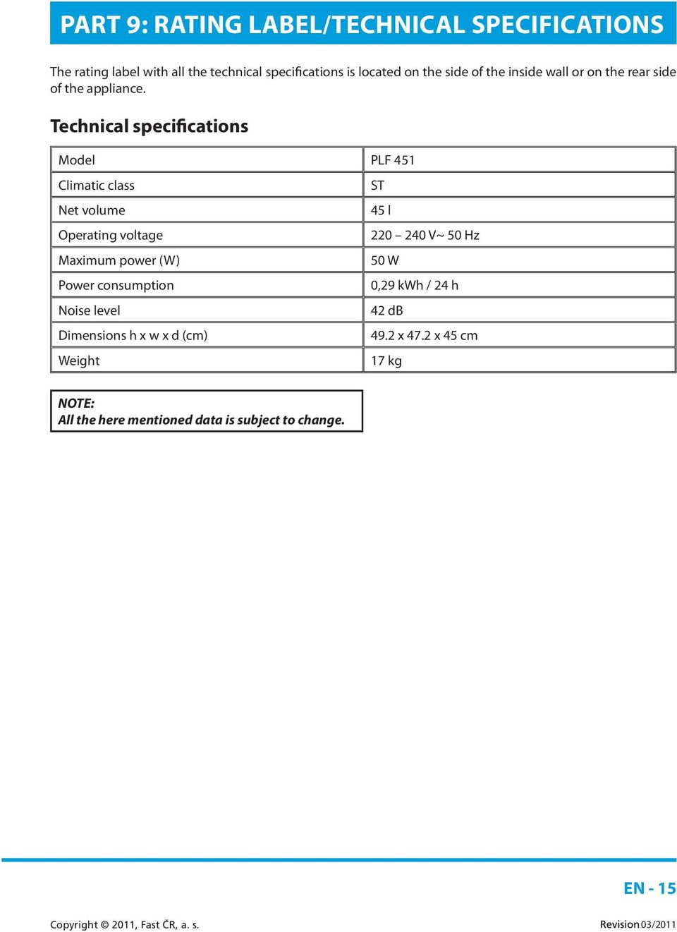 Technical specifications Model PLF 451 Climatic class ST Net volume 45 l Operating voltage 220 240 V~ 50 Hz Maximum power