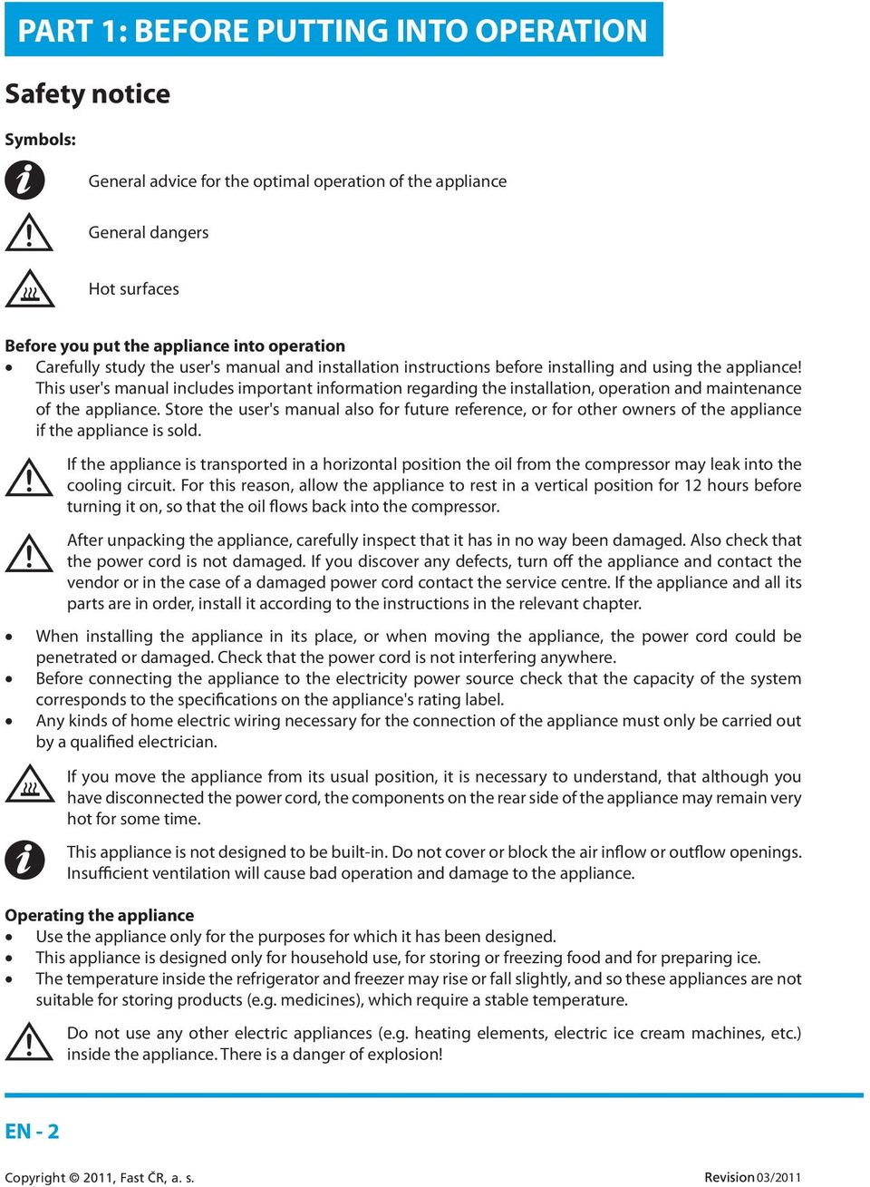 This user's manual includes important information regarding the installation, operation and maintenance of the appliance.