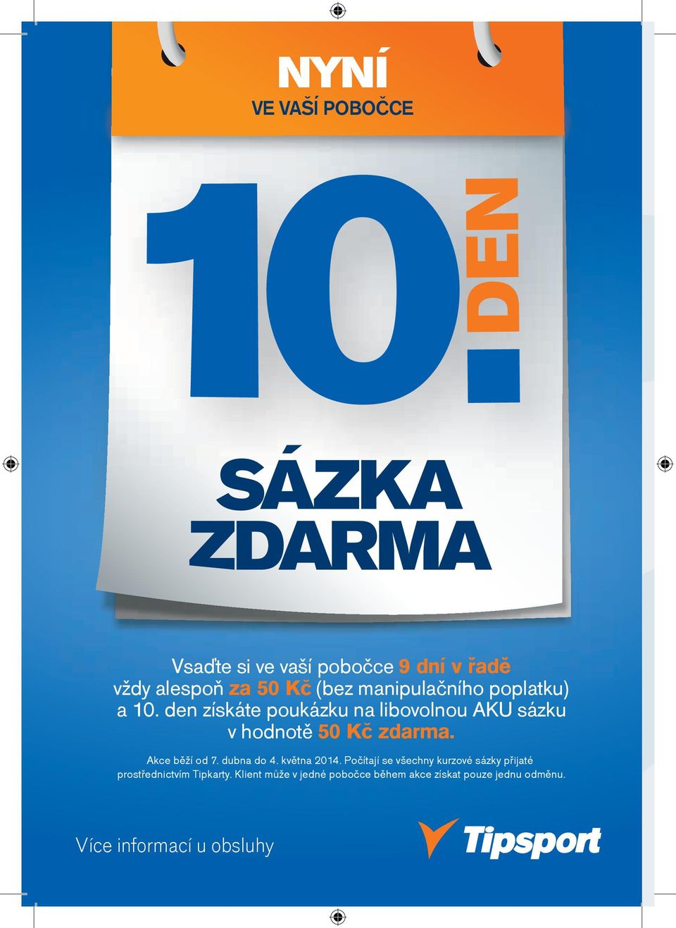 den získáte poukázku na libovolnou AKU sázku v hodnotì 50 Kè zdarma. Akce bìží od 7. dubna do 4.