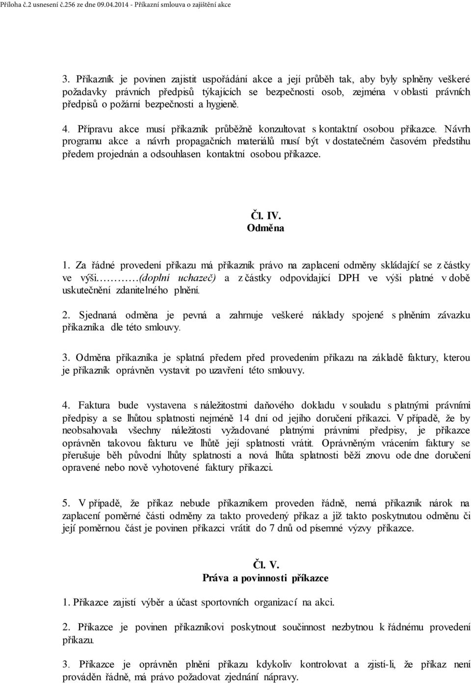 bezpečnosti a hygieně. 4. Přípravu akce musí příkazník průběžně konzultovat s kontaktní osobou příkazce.