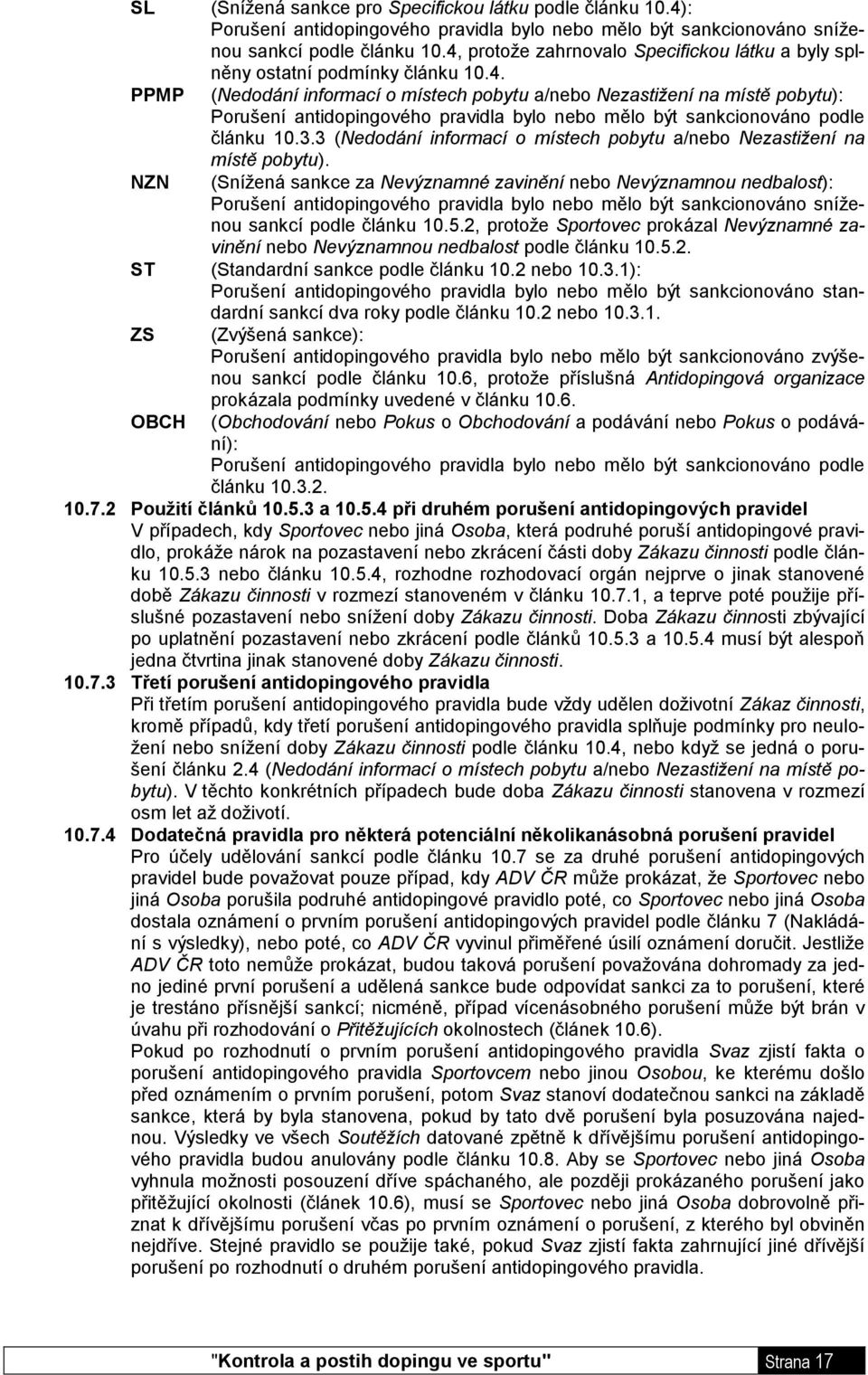 3.3 (Nedodání informací o místech pobytu a/nebo Nezastižení na NZN místě pobytu).