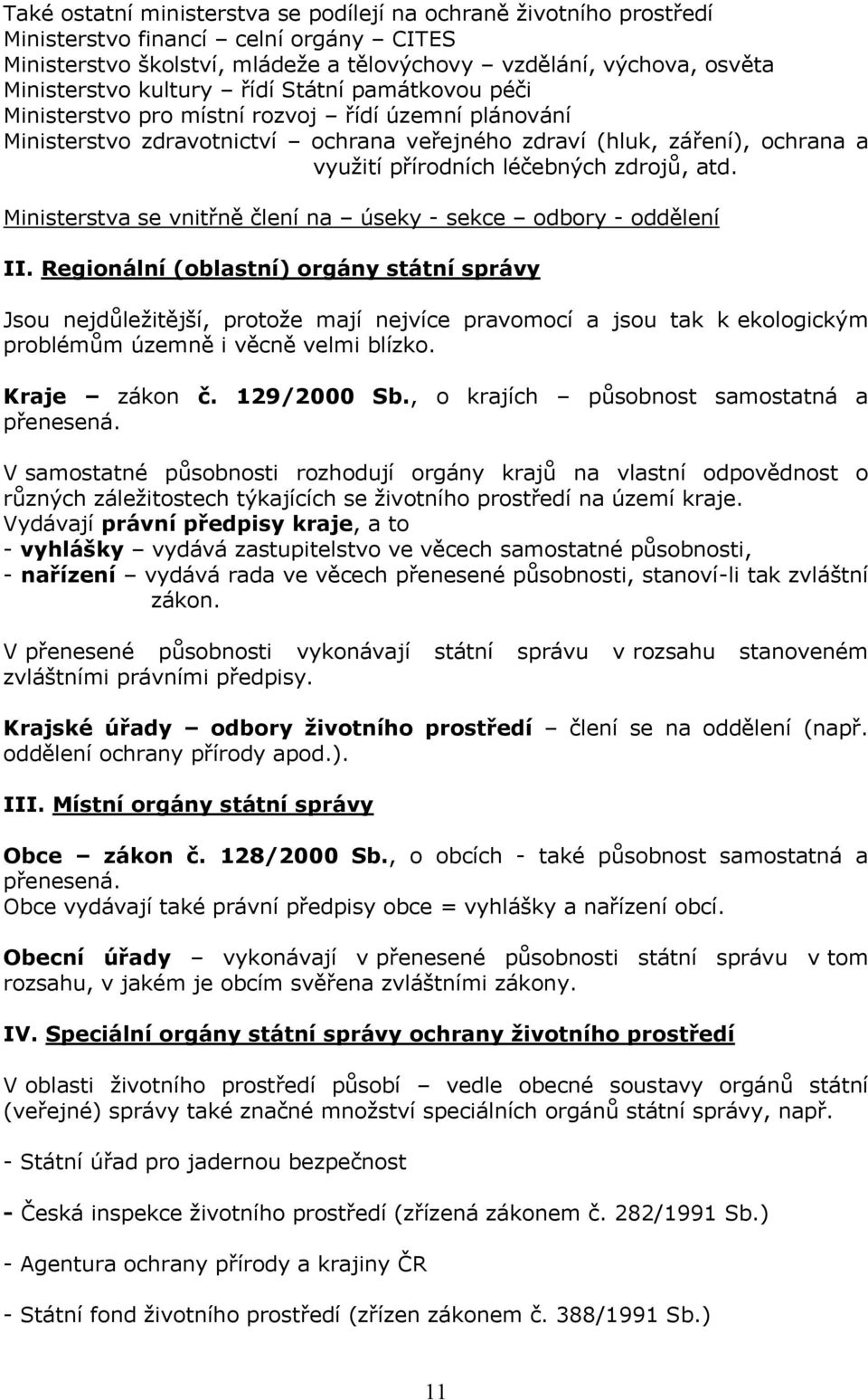 zdrojů, atd. Ministerstva se vnitřně člení na úseky - sekce odbory - oddělení II.