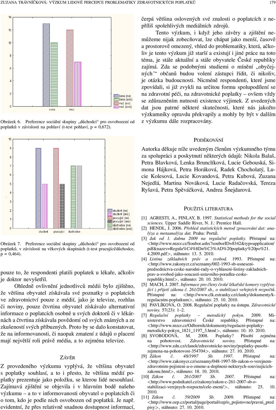 čerpá většina oslovených své znalosti o poplatcích z nepříliš spolehlivých mediálních zdrojů.