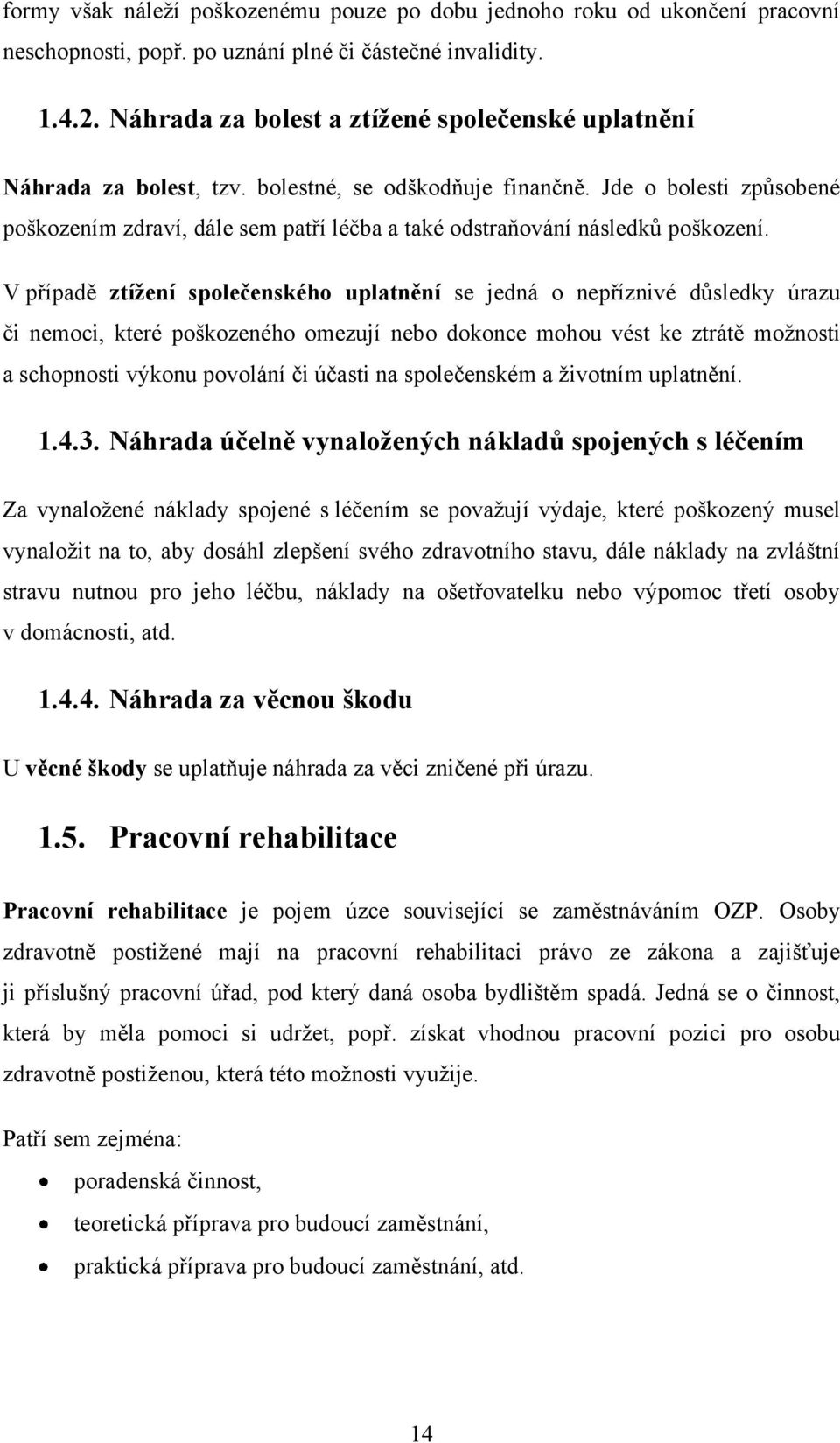 Jde o bolesti způsobené poškozením zdraví, dále sem patří léčba a také odstraňování následků poškození.