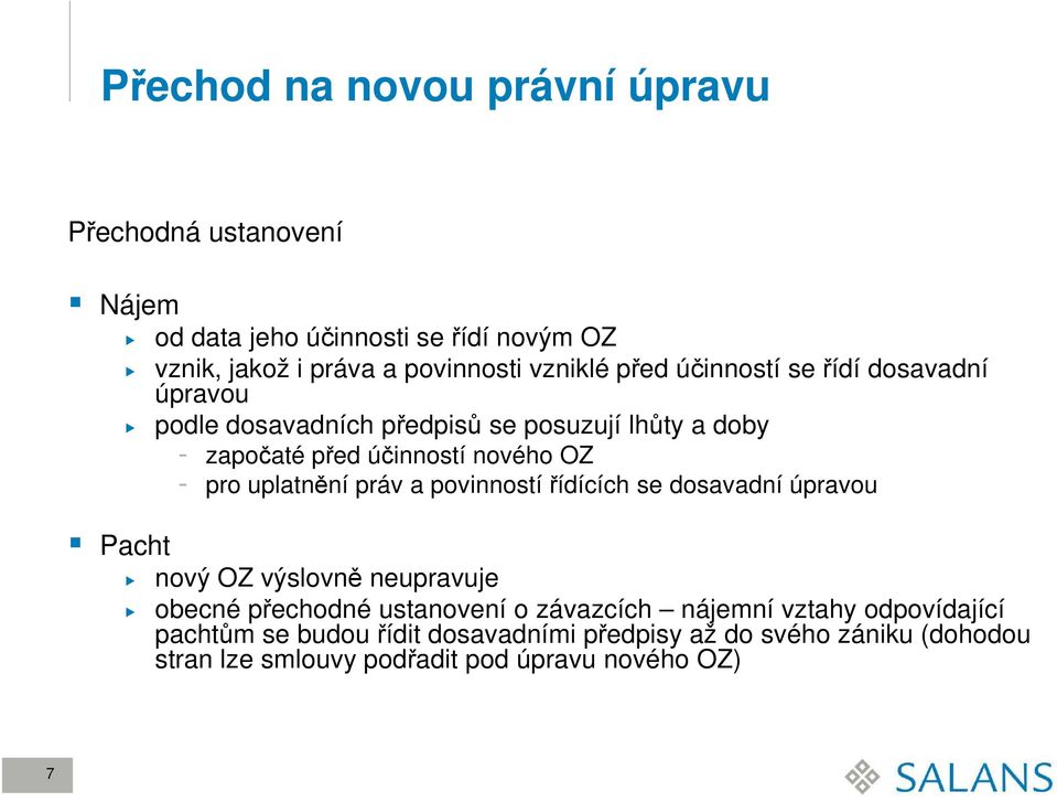 pro uplatnění práv a povinností řídících se dosavadní úpravou nový OZ výslovně neupravuje obecné přechodné ustanovení o závazcích nájemní