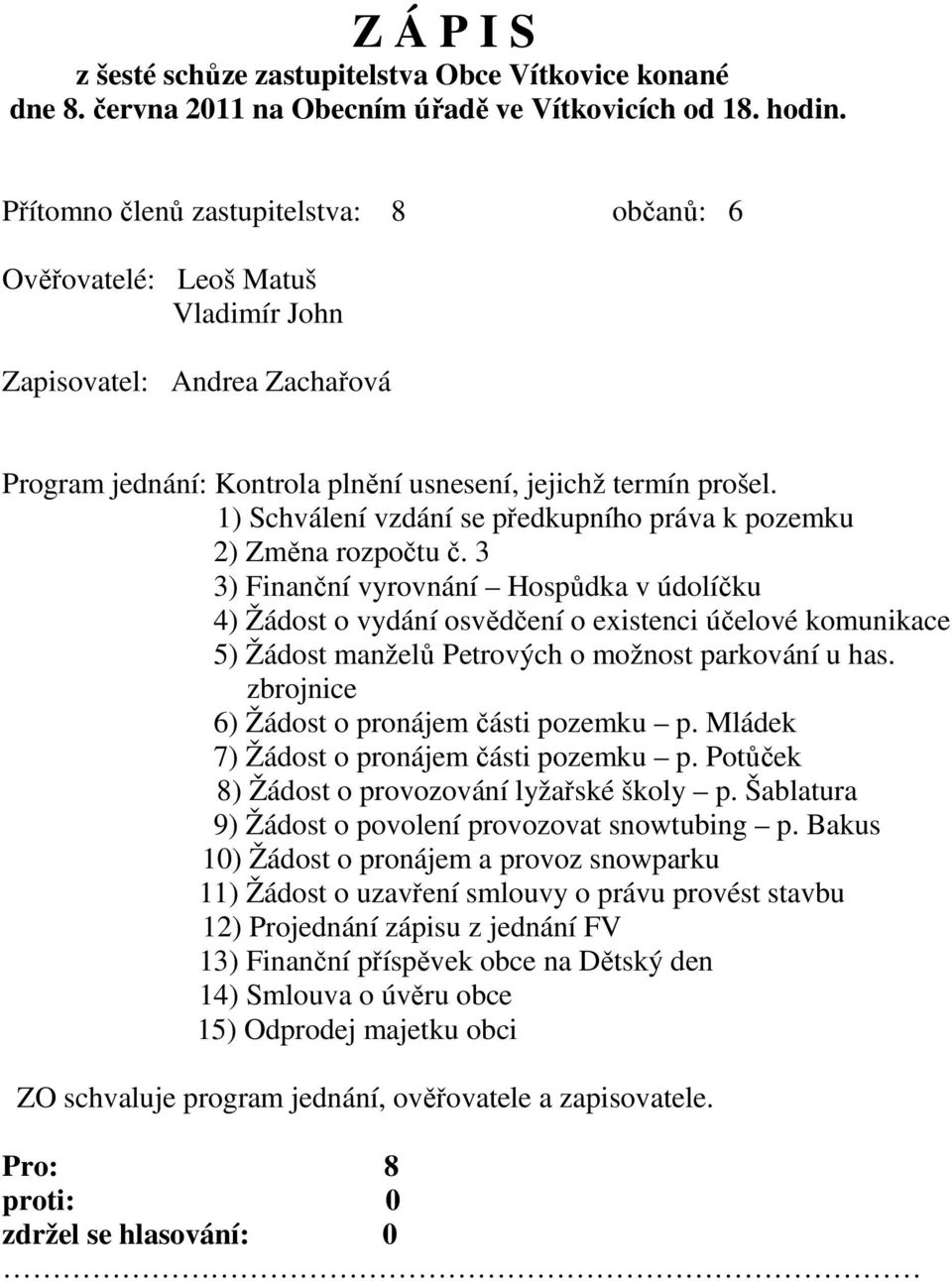 1) Schválení vzdání se předkupního práva k pozemku 2) Změna rozpočtu č.