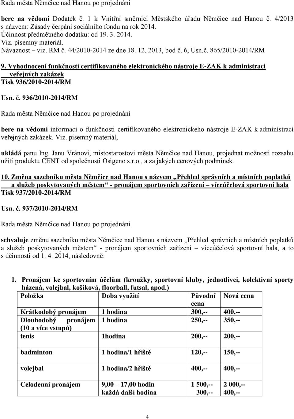 Vyhodnocení funkčnosti certifikovaného elektronického nástroje E-ZAK k administraci veřejných zakázek Tisk 936/2010-2014/RM Usn. č.