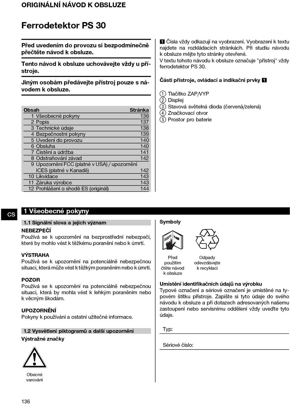 Obsah Stránka 1 Všeobecné pokyny 136 2Popis 137 3 Technické údaje 138 4 Bezpečnostní pokyny 139 5 Uvedení do provozu 140 6 Obsluha 140 7 Čistění a údržba 141 8 Odstraňování závad 142 9 Upozornění FCC