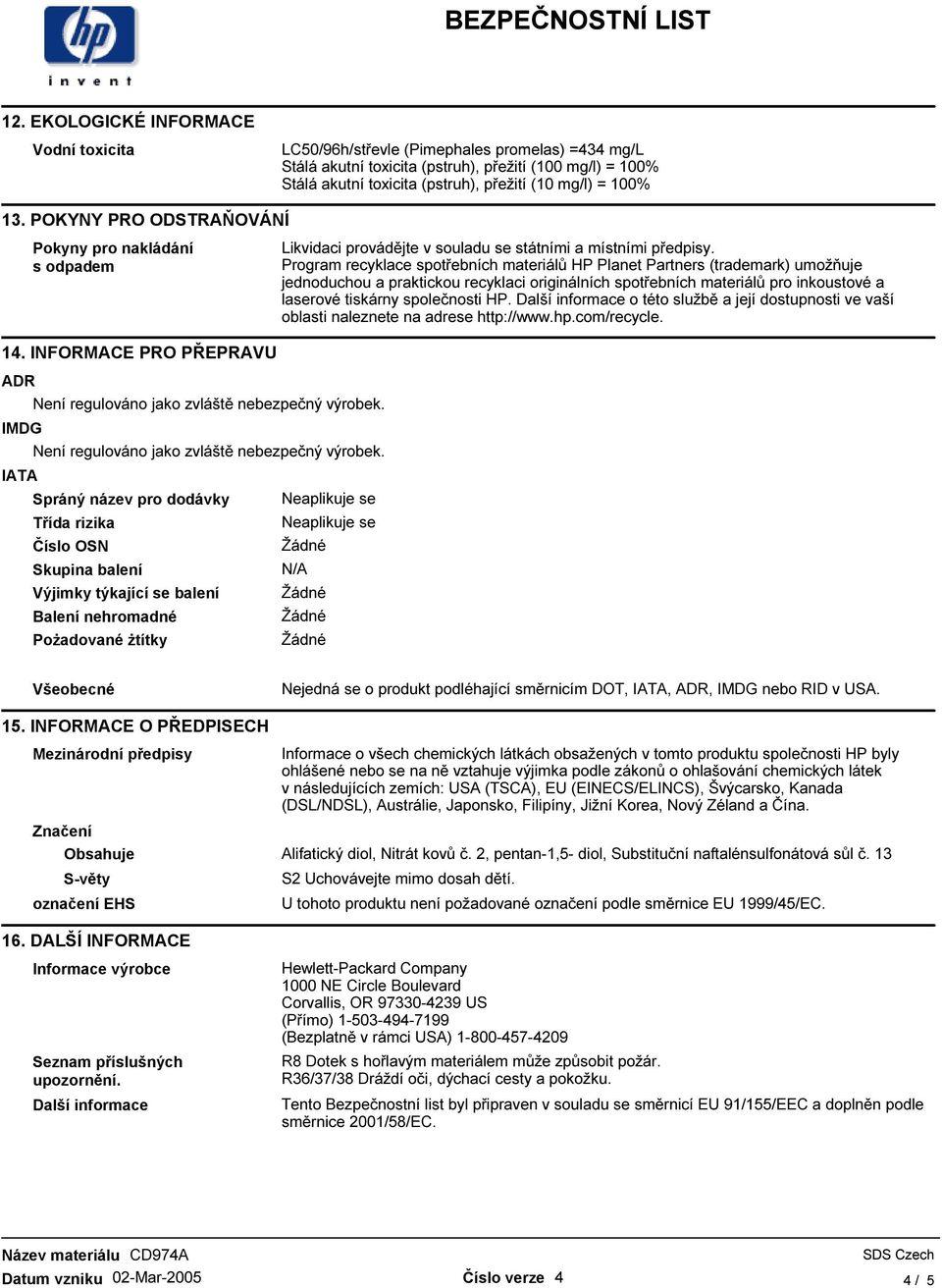 Program recyklace spotřebních materiálů HP Planet Partners (trademark) umožňuje jednoduchou a praktickou recyklaci originálních spotřebních materiálů pro inkoustové a laserové tiskárny společnosti HP.