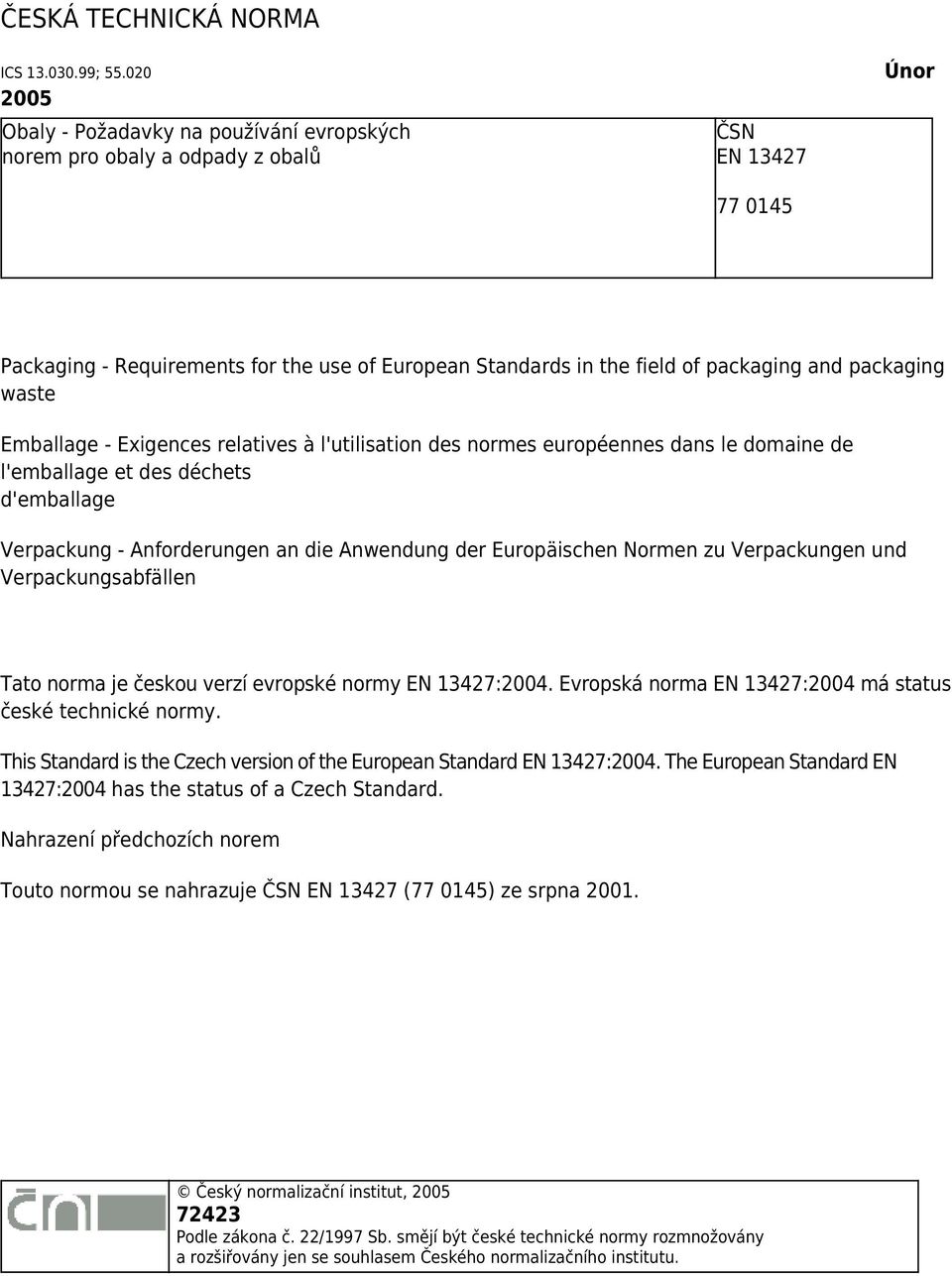 packaging waste Emballage - Exigences relatives à l'utilisation des normes européennes dans le domaine de l'emballage et des déchets d'emballage Verpackung - Anforderungen an die Anwendung der