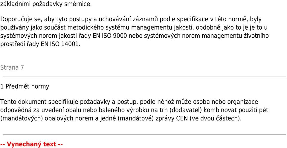 obdobně jako to je je to u systémových norem jakosti řady EN ISO 9000 nebo systémových norem managementu životního prostředí řady EN ISO 14001.