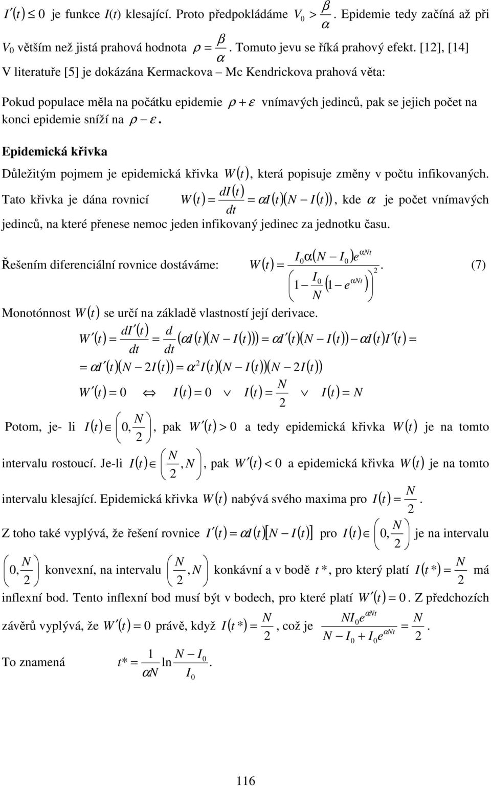 Epidemická křivka Důležitým pojmem je epidemická křivka W ( t) di Tato křivka je dána rovnicí ( ) ( t) W t, která popisuje změny v počtu infikovaných.