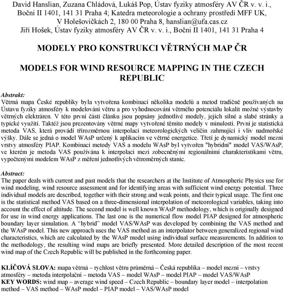 , Boční II 1401, 141 31 Praha 4 MODELY PRO KONSTRUKCI VĚTRNÝCH MAP ČR MODELS FOR WIND RESOURCE MAPPING IN THE CZECH REPUBLIC Větrná mapa České republiky byla vytvořena kombinací několika modelů a