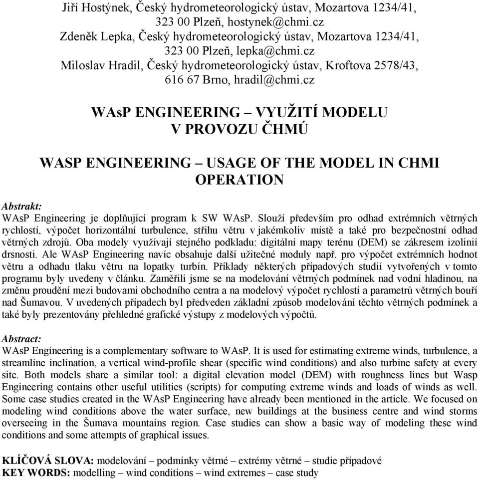 cz WAsP ENGINEERING VYUŽITÍ MODELU V PROVOZU ČHMÚ WASP ENGINEERING USAGE OF THE MODEL IN CHMI OPERATION WAsP Engineering je doplňující program k SW WAsP.