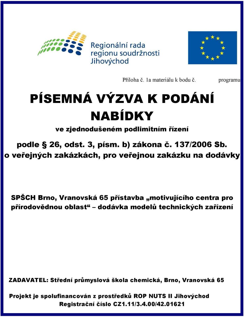 o veřejných zakázkách, pro veřejnou zakázku na dodávky SPŠCH Brno, Vranovská 65 přístavba motivujícího centra pro