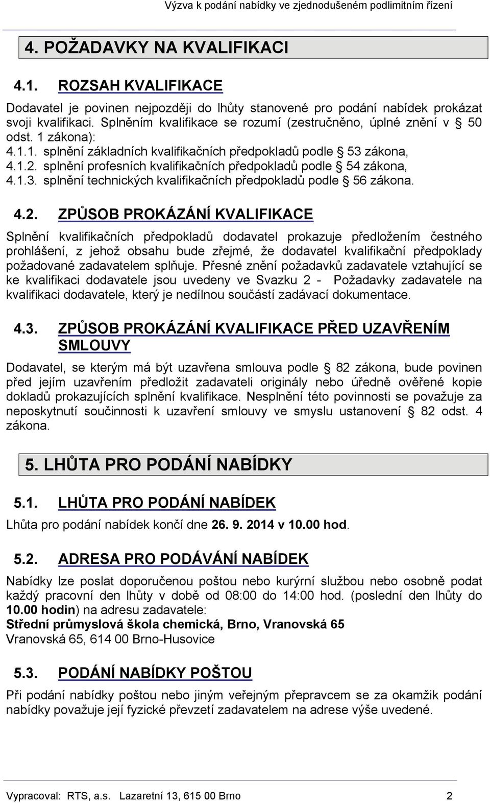 splnění profesních kvalifikačních předpokladů podle 54 zákona, 4.1.3. splnění technických kvalifikačních předpokladů podle 56 zákona. 4.2.