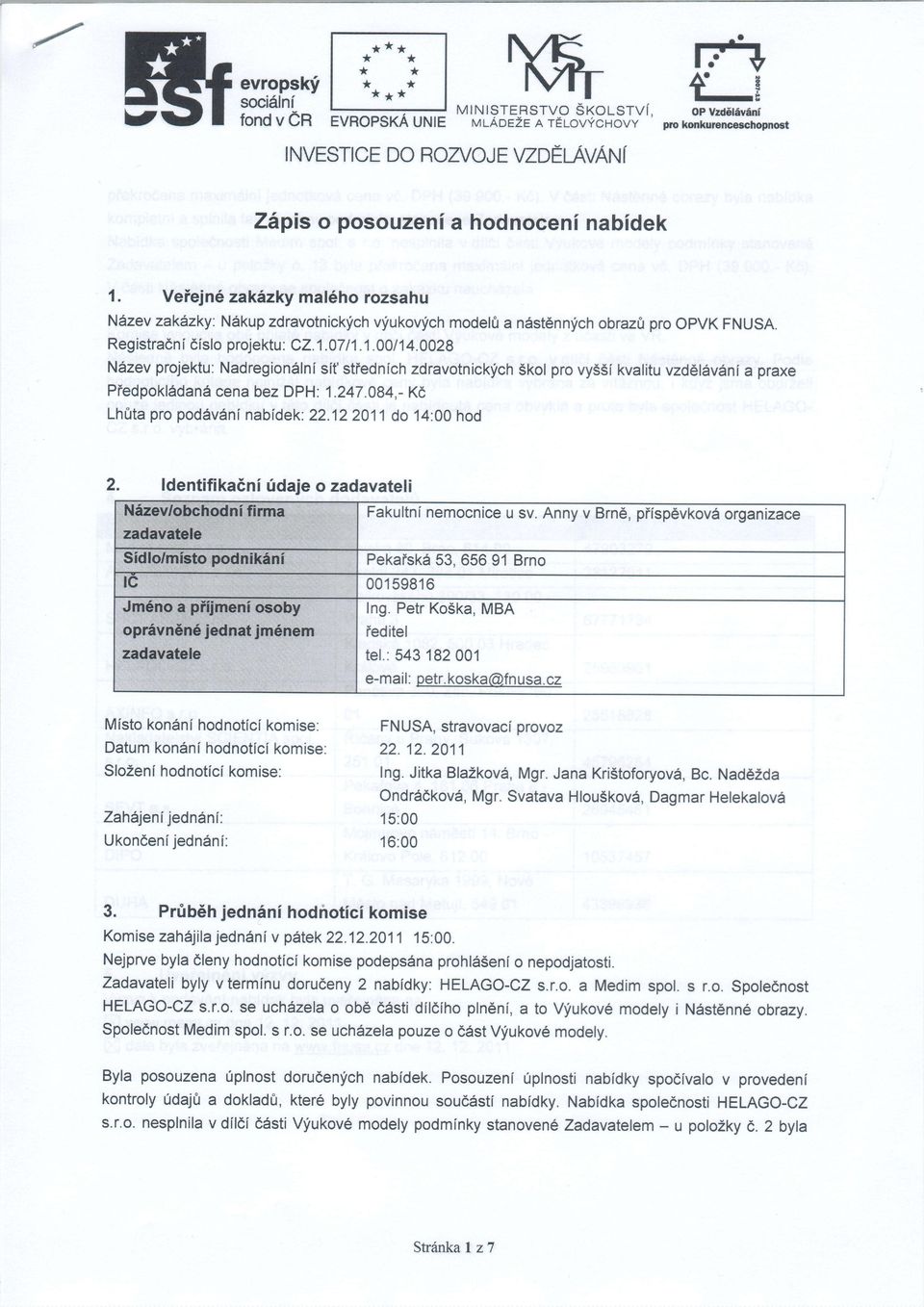 Veiejn6 zakilzky mal6ho rozsahu N6zev zak1zky: N6kup zdravotnicklich viukovfch modelfr a n6st nnych obraz& pro OPVK FNUSA. Registracni cislo projektu: C2.1.07 11.1.00t14.