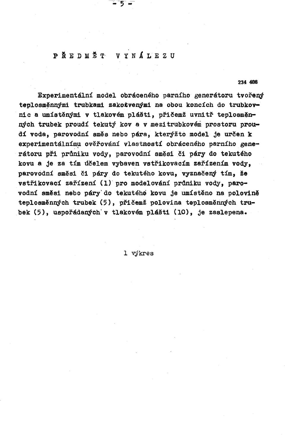 při průniku vody, parovodní směsi či páry do tekutého kovu a je za tím tíčelem vybaven vstřikovacím zařízením vody, parovodní směsi či páry do tekutého kovu, vyznačený tím, že vstřikovací zařízení