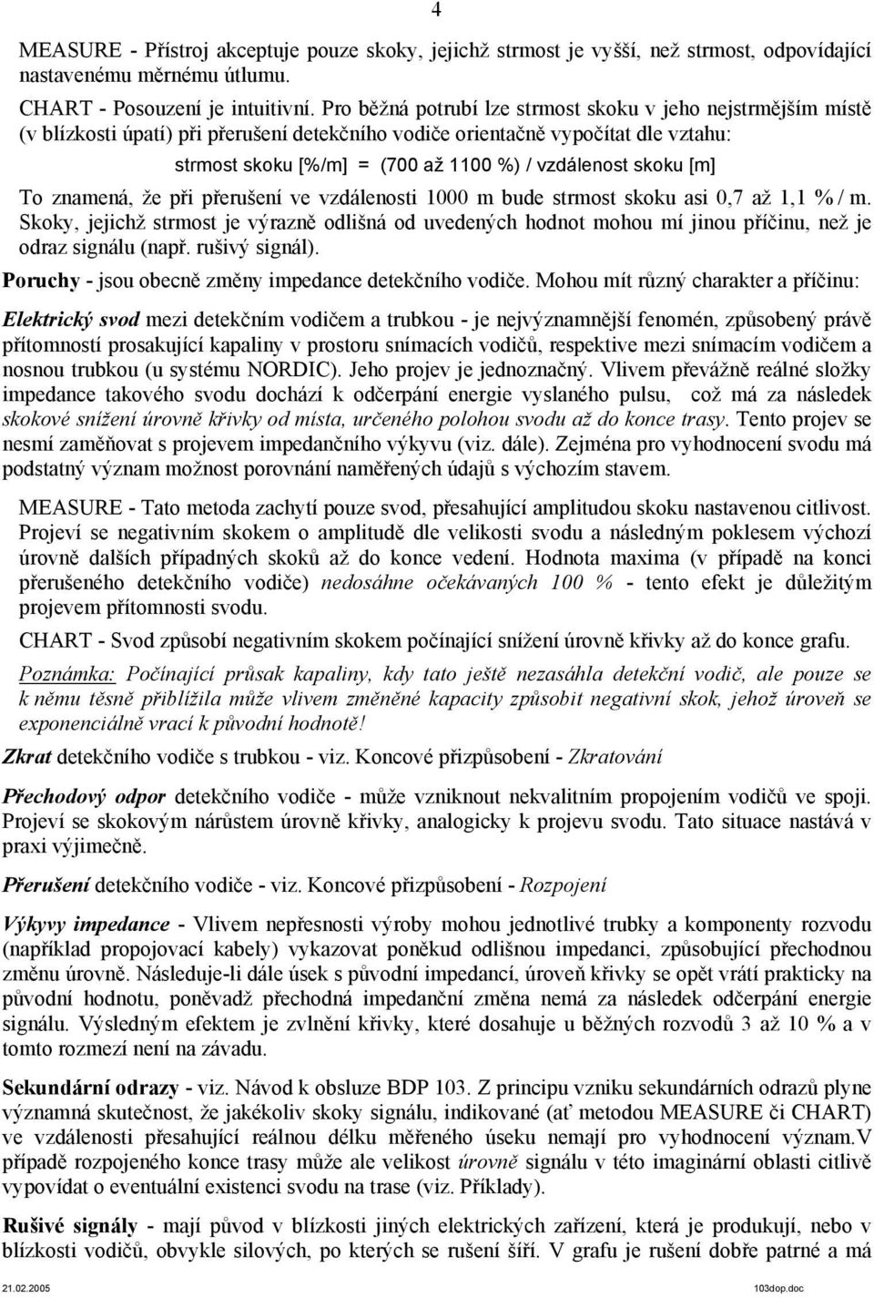 skoku [m] To znamená, že při přerušení ve vzdálenosti 1000 m bude strmost skoku asi 0,7 až 1,1 % / m.