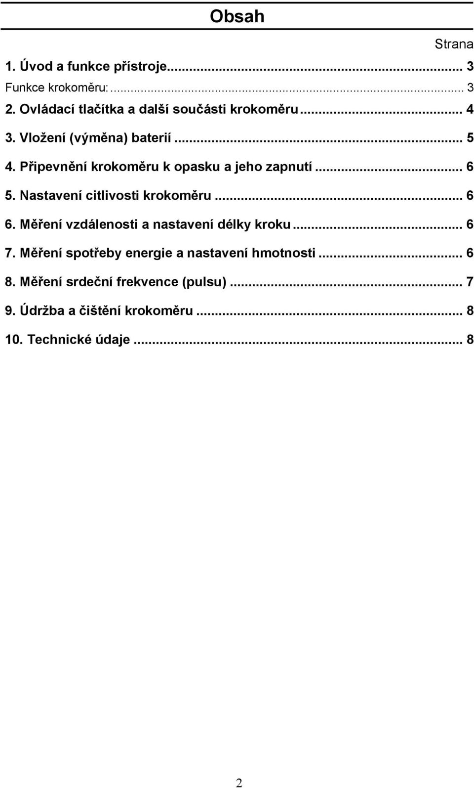 Připevnění krokoměru k opasku a jeho zapnutí... 6 5. Nastavení citlivosti krokoměru... 6 6.