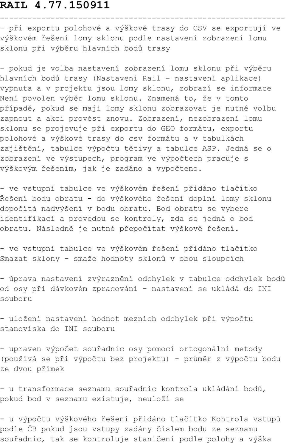 zobrazení lomu sklonu při výběru hlavních bodů trasy (Nastavení Rail - nastavení aplikace) vypnuta a v projektu jsou lomy sklonu, zobrazí se informace Není povolen výběr lomu sklonu.