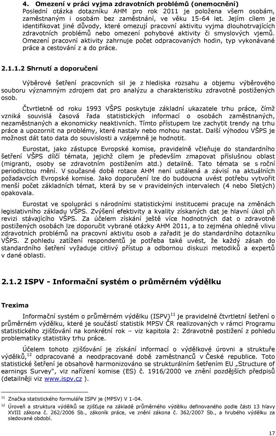 Omezení pracovní aktivity zahrnuje počet odpracovaných hodin, typ vykonávané práce a cestování z a do práce. 2.1.