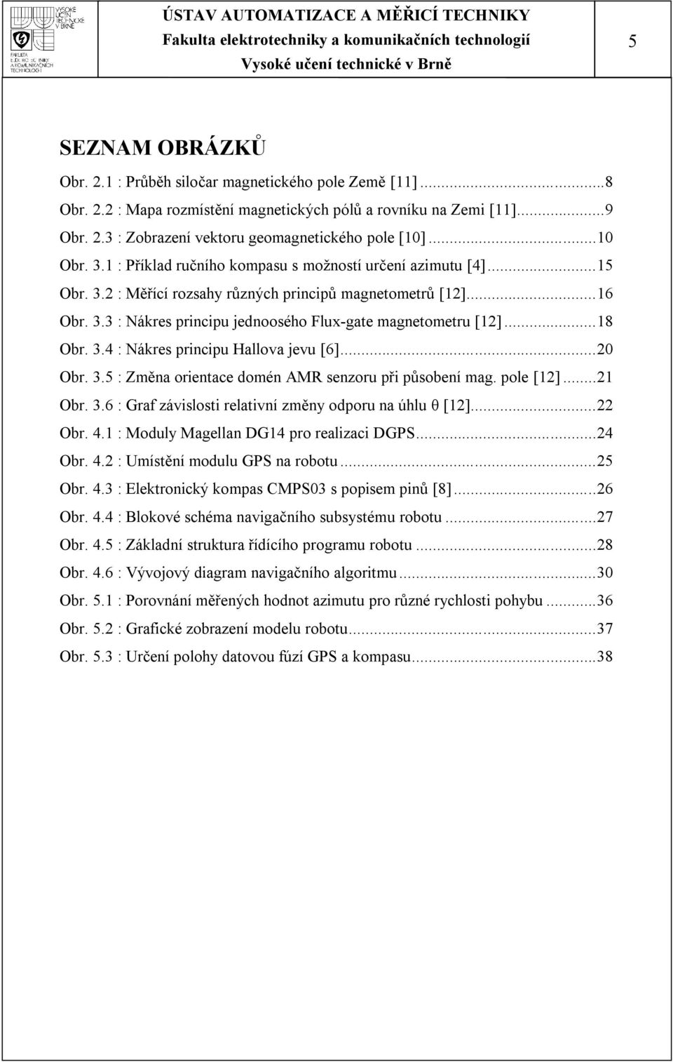 .. 18 Obr. 3.4 : Nákres principu Hallova jevu [6]... 20 Obr. 3.5 : Změna orientace domén AMR senzoru při působení mag. pole [12]... 21 Obr. 3.6 : Graf závislosti relativní změny odporu na úhlu θ [12].