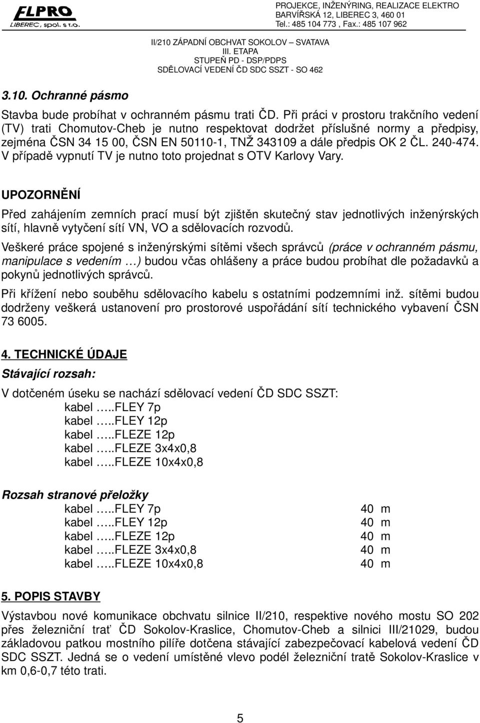 240-474. V případě vypnutí TV je nutno toto projednat s OTV Karlovy Vary.